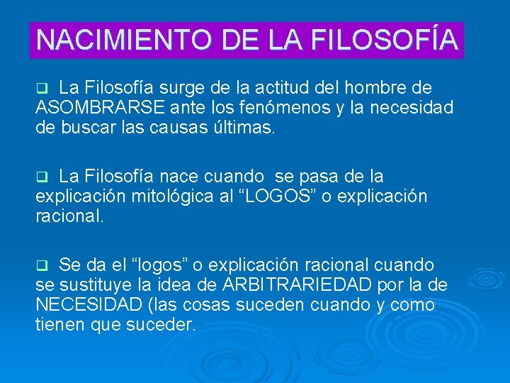 NACIMIENTO DE LA FILOSOFÍA La Filosofía surge de la actitud del hombre de ASOMBRARSE