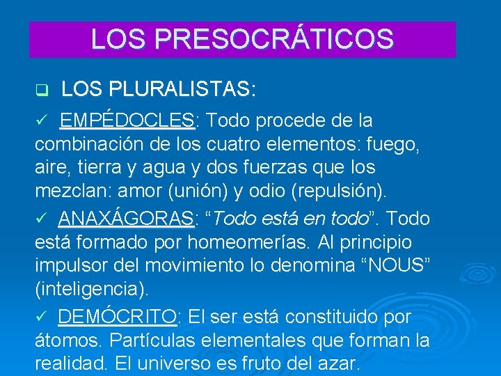 LOS PRESOCRÁTICOS q LOS PLURALISTAS: ü EMPÉDOCLES: Todo procede de la combinación de los