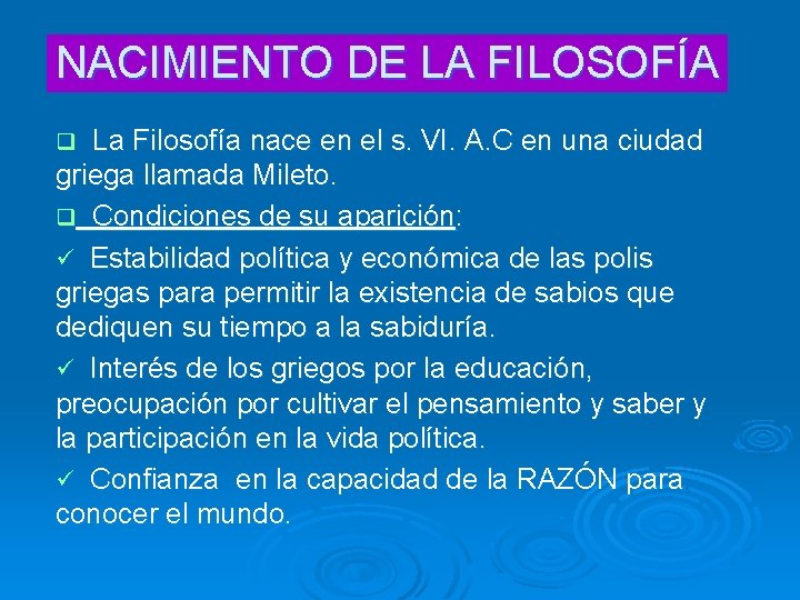 NACIMIENTO DE LA FILOSOFÍA La Filosofía nace en el s. VI. A. C en