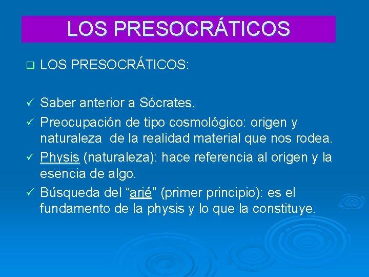 LOS PRESOCRÁTICOS q LOS PRESOCRÁTICOS: ü Saber anterior a Sócrates. Preocupación de tipo cosmológico: