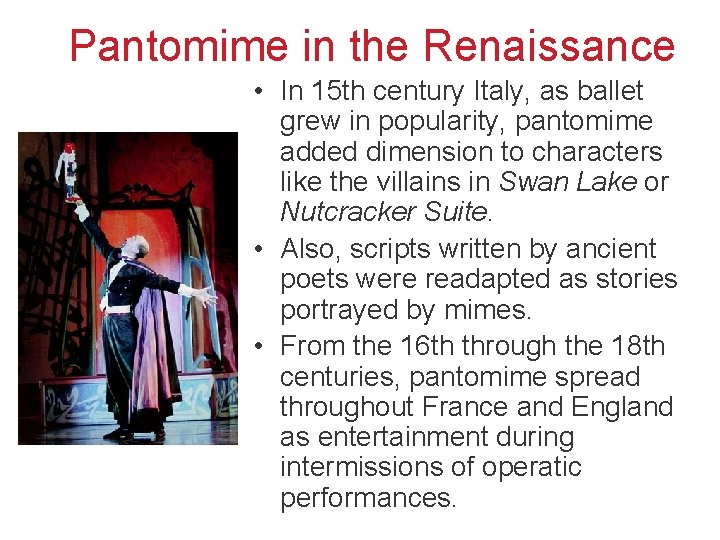 Pantomime in the Renaissance • In 15 th century Italy, as ballet grew in