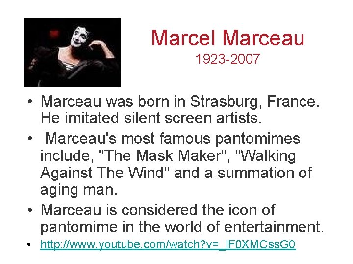 Marcel Marceau 1923 -2007 • Marceau was born in Strasburg, France. He imitated silent Marcel Marceau 1923 -2007 • Marceau was born in Strasburg, France. He imitated silent