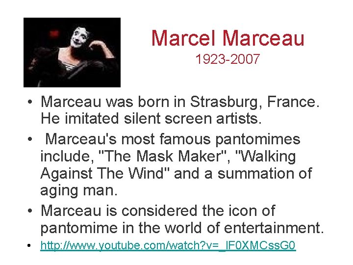 Marcel Marceau 1923 -2007 • Marceau was born in Strasburg, France. He imitated silent