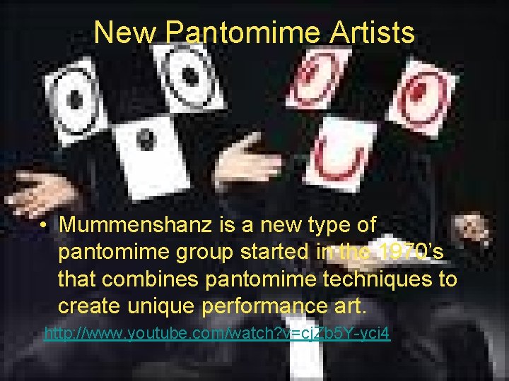New Pantomime Artists • Mummenshanz is a new type of pantomime group started in New Pantomime Artists • Mummenshanz is a new type of pantomime group started in