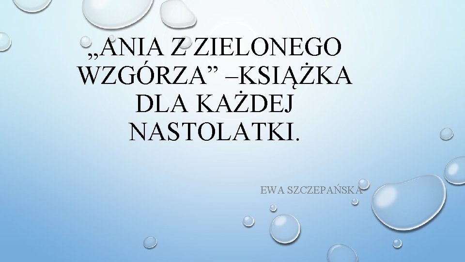 „ANIA Z ZIELONEGO WZGÓRZA” –KSIĄŻKA DLA KAŻDEJ NASTOLATKI. EWA SZCZEPAŃSKA 