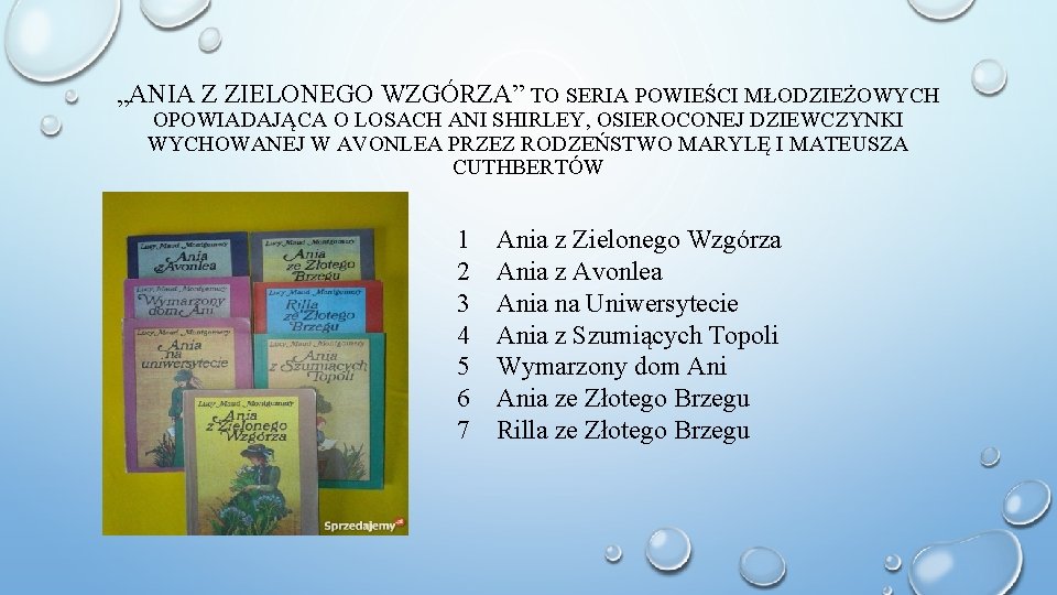 „ANIA Z ZIELONEGO WZGÓRZA” TO SERIA POWIEŚCI MŁODZIEŻOWYCH OPOWIADAJĄCA O LOSACH ANI SHIRLEY, OSIEROCONEJ