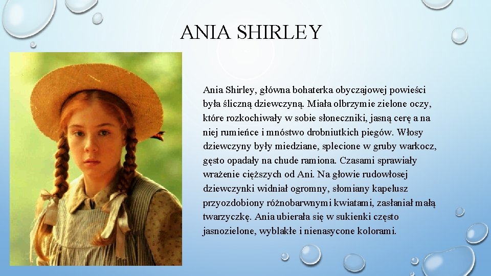 ANIA SHIRLEY Ania Shirley, główna bohaterka obyczajowej powieści była śliczną dziewczyną. Miała olbrzymie zielone