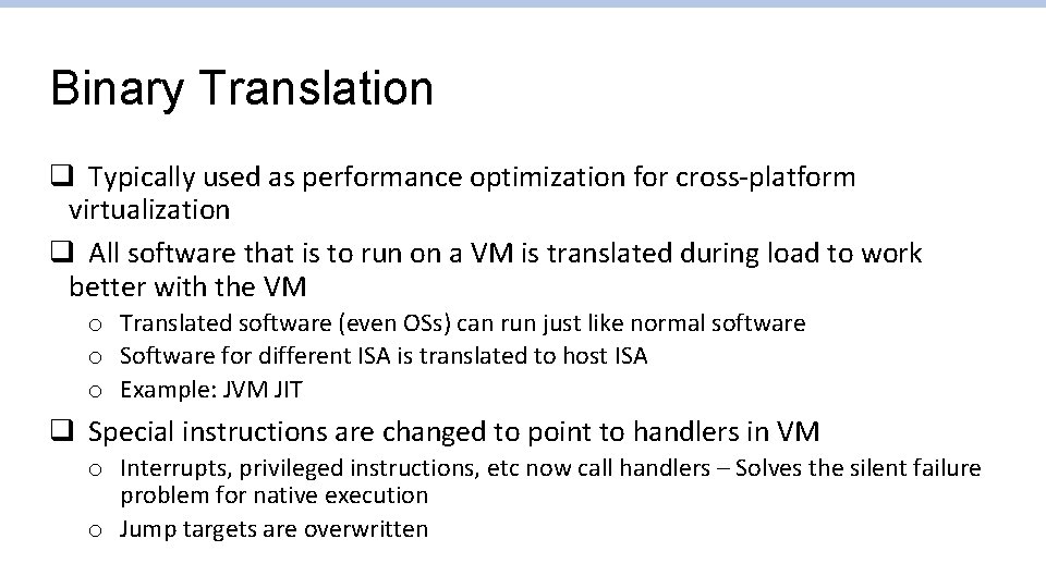 Binary Translation q Typically used as performance optimization for cross-platform virtualization q All software Binary Translation q Typically used as performance optimization for cross-platform virtualization q All software