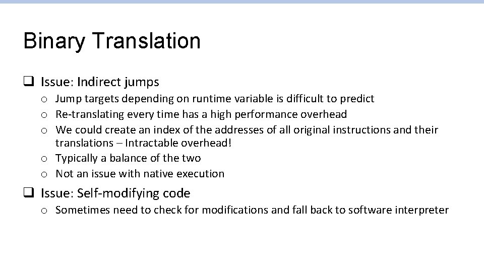 Binary Translation q Issue: Indirect jumps o Jump targets depending on runtime variable is Binary Translation q Issue: Indirect jumps o Jump targets depending on runtime variable is