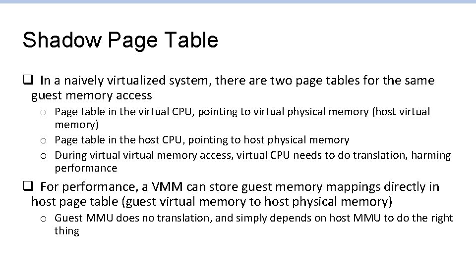 Shadow Page Table q In a naively virtualized system, there are two page tables Shadow Page Table q In a naively virtualized system, there are two page tables