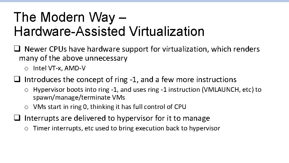 The Modern Way – Hardware-Assisted Virtualization q Newer CPUs have hardware support for virtualization, The Modern Way – Hardware-Assisted Virtualization q Newer CPUs have hardware support for virtualization,