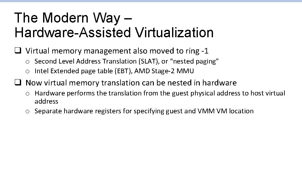 The Modern Way – Hardware-Assisted Virtualization q Virtual memory management also moved to ring The Modern Way – Hardware-Assisted Virtualization q Virtual memory management also moved to ring
