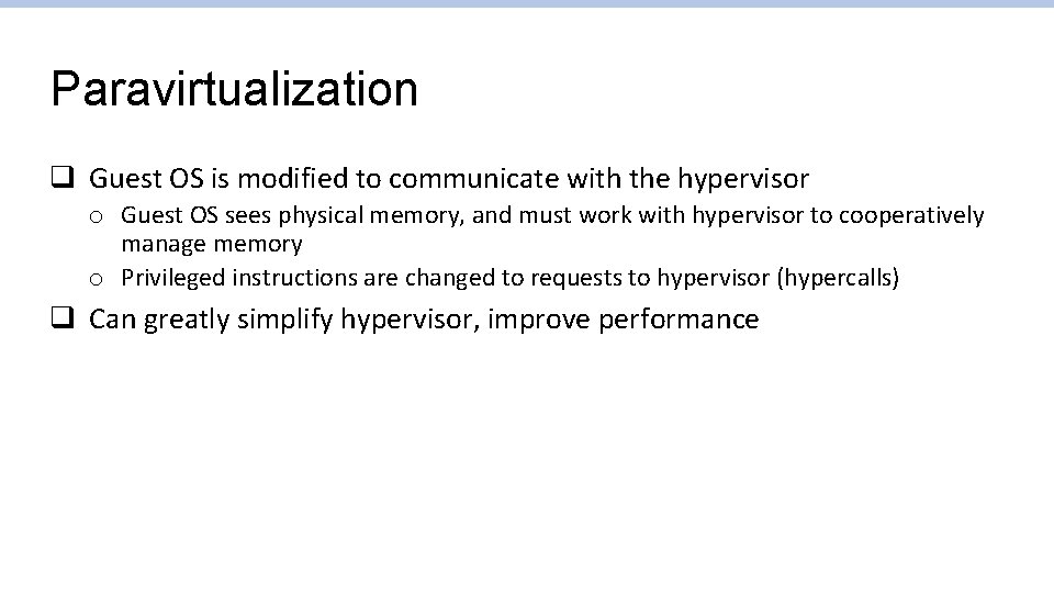 Paravirtualization q Guest OS is modified to communicate with the hypervisor o Guest OS Paravirtualization q Guest OS is modified to communicate with the hypervisor o Guest OS