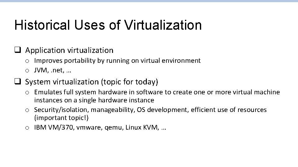 Historical Uses of Virtualization q Application virtualization o Improves portability by running on virtual Historical Uses of Virtualization q Application virtualization o Improves portability by running on virtual