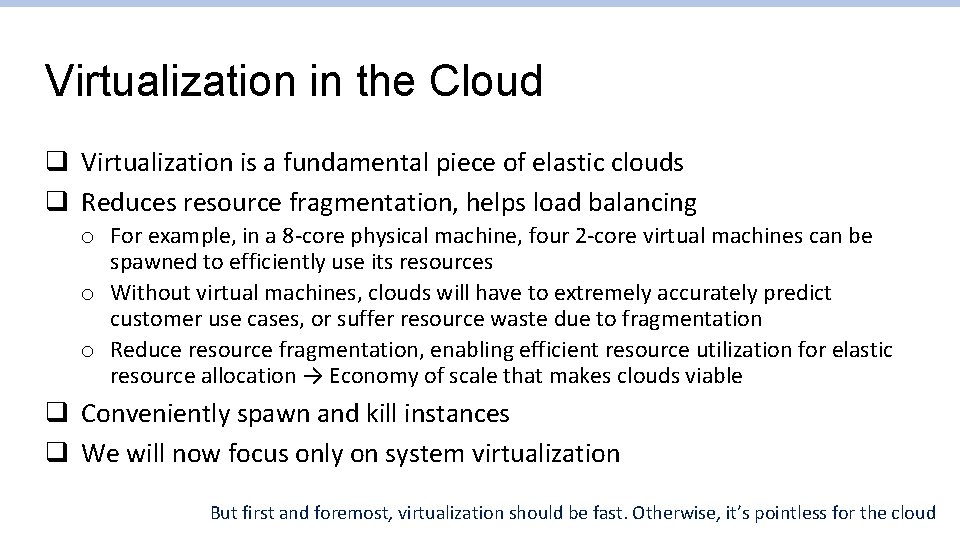 Virtualization in the Cloud q Virtualization is a fundamental piece of elastic clouds q Virtualization in the Cloud q Virtualization is a fundamental piece of elastic clouds q