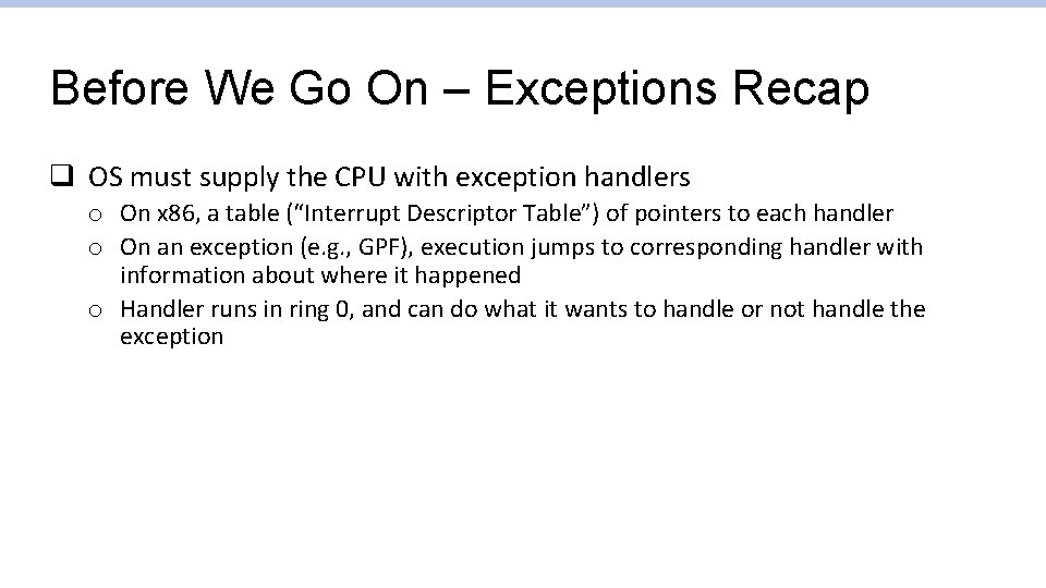 Before We Go On – Exceptions Recap q OS must supply the CPU with Before We Go On – Exceptions Recap q OS must supply the CPU with