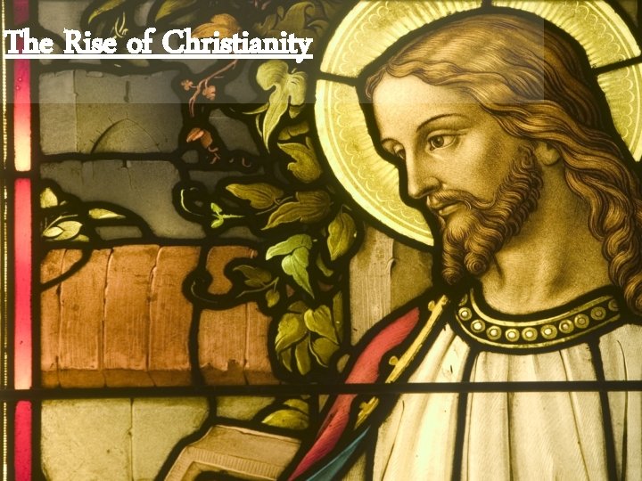 The Rise of Christianity 