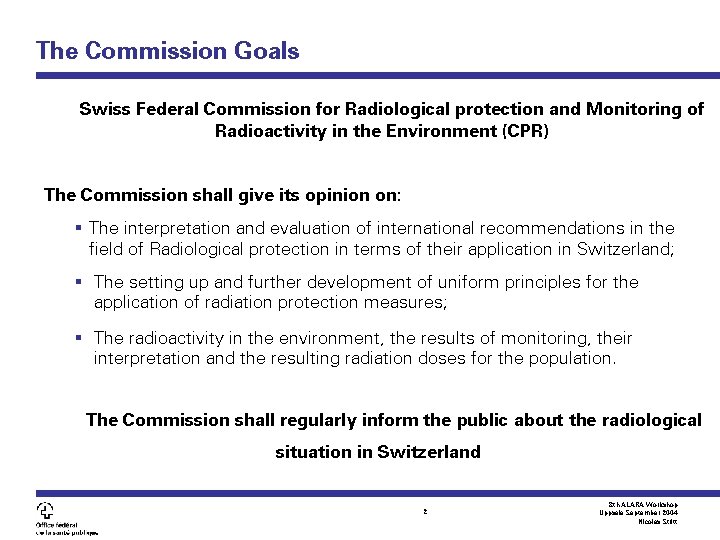 The Commission Goals Swiss Federal Commission for Radiological protection and Monitoring of Radioactivity in