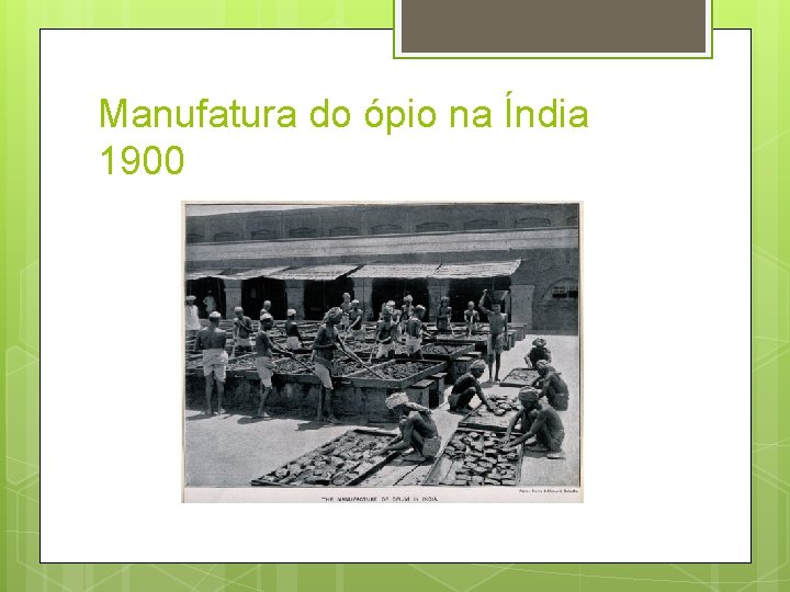 Manufatura do ópio na Índia 1900 