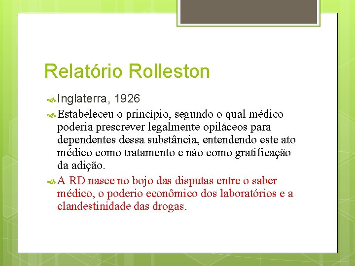 Relatório Rolleston Inglaterra, 1926 Estabeleceu o princípio, segundo o qual médico poderia prescrever legalmente