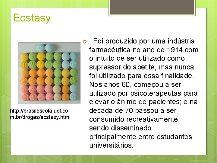 Ecstasy http: //brasilescola. uol. co m. br/drogas/ecstasy. htm . Foi produzido por uma indústria