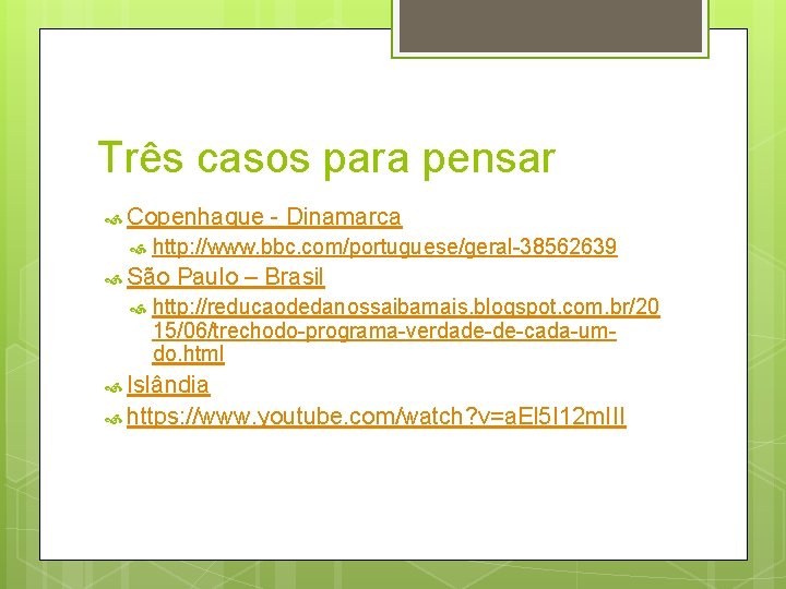 Três casos para pensar Copenhague - Dinamarca http: //www. bbc. com/portuguese/geral-38562639 São Paulo –