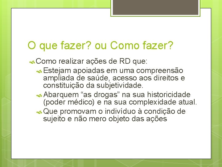 O que fazer? ou Como fazer? Como realizar ações de RD que: Estejam apoiadas