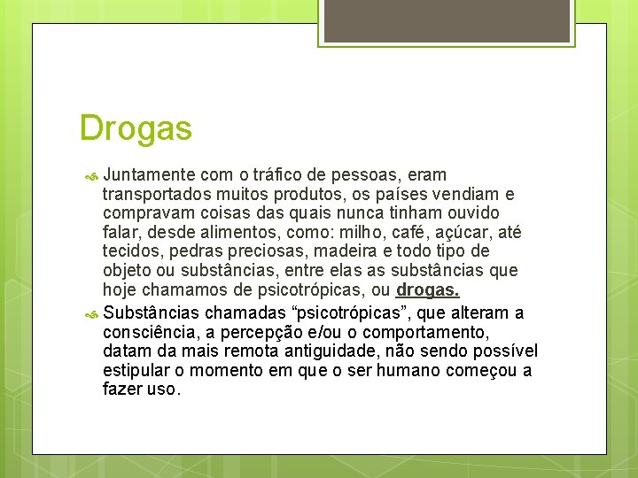 Drogas Juntamente com o tráfico de pessoas, eram transportados muitos produtos, os países vendiam