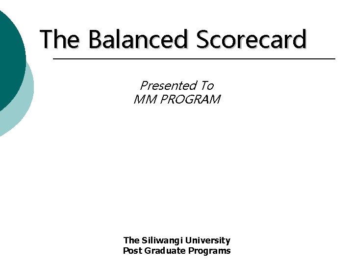 The Balanced Scorecard Presented To MM PROGRAM The Siliwangi University Post Graduate Programs 