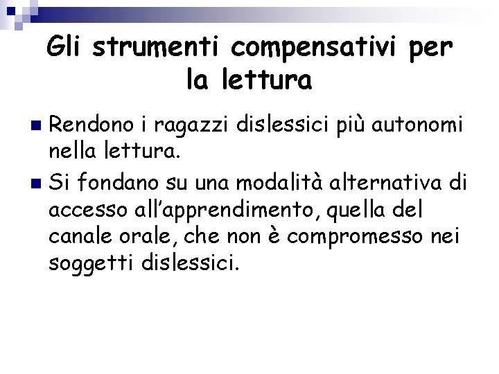 Gli strumenti compensativi per la lettura Rendono i ragazzi dislessici più autonomi nella lettura.