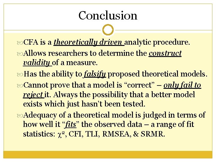 Conclusion CFA is a theoretically driven analytic procedure. Allows researchers to determine the construct Conclusion CFA is a theoretically driven analytic procedure. Allows researchers to determine the construct