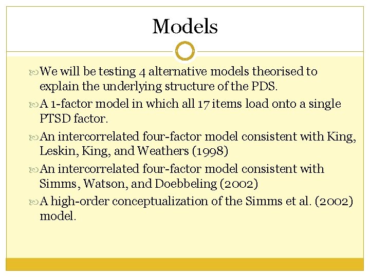 Models We will be testing 4 alternative models theorised to explain the underlying structure Models We will be testing 4 alternative models theorised to explain the underlying structure
