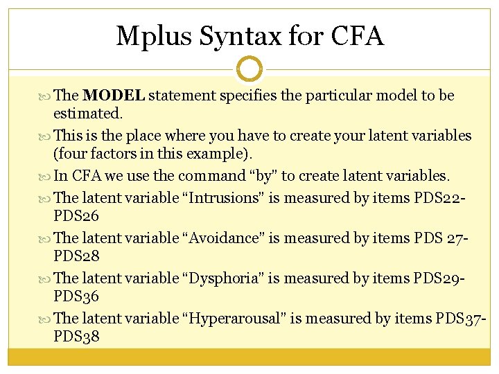 Mplus Syntax for CFA The MODEL statement specifies the particular model to be estimated. Mplus Syntax for CFA The MODEL statement specifies the particular model to be estimated.