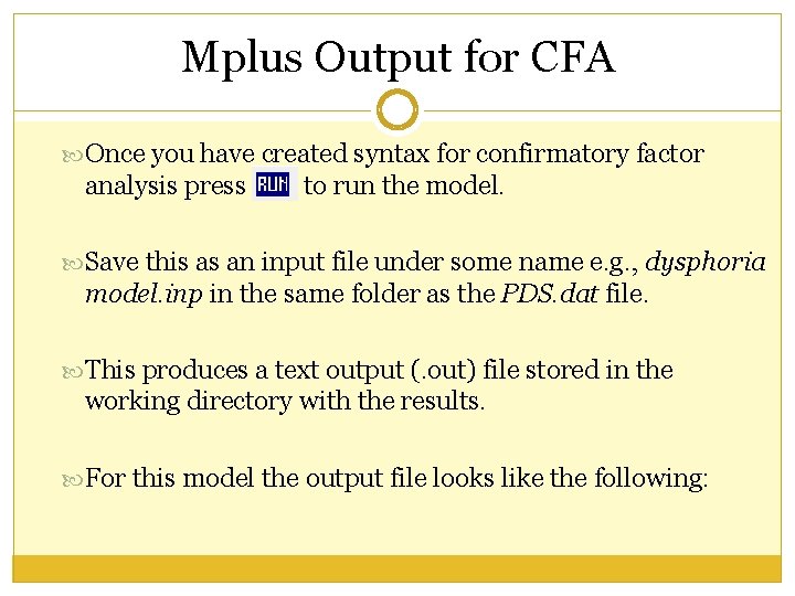 Mplus Output for CFA Once you have created syntax for confirmatory factor analysis press Mplus Output for CFA Once you have created syntax for confirmatory factor analysis press
