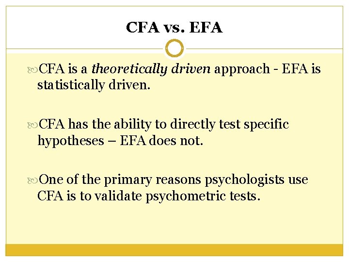 CFA vs. EFA CFA is a theoretically driven approach - EFA is statistically driven. CFA vs. EFA CFA is a theoretically driven approach - EFA is statistically driven.