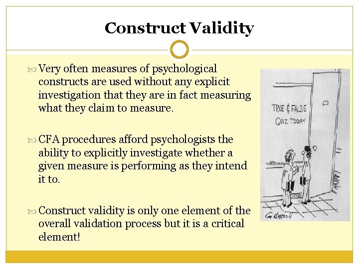 Construct Validity Very often measures of psychological constructs are used without any explicit investigation Construct Validity Very often measures of psychological constructs are used without any explicit investigation