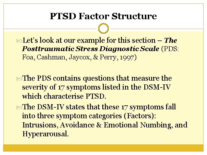 PTSD Factor Structure Let’s look at our example for this section – The Posttraumatic PTSD Factor Structure Let’s look at our example for this section – The Posttraumatic