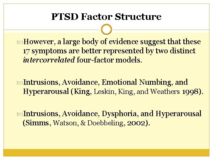 PTSD Factor Structure However, a large body of evidence suggest that these 17 symptoms PTSD Factor Structure However, a large body of evidence suggest that these 17 symptoms