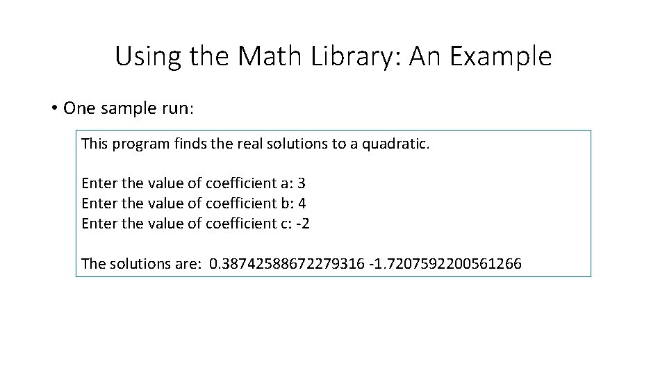 Using the Math Library: An Example • One sample run: This program finds the