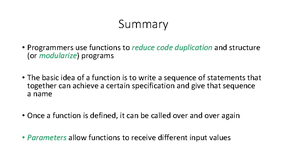 Summary • Programmers use functions to reduce code duplication and structure (or modularize) programs