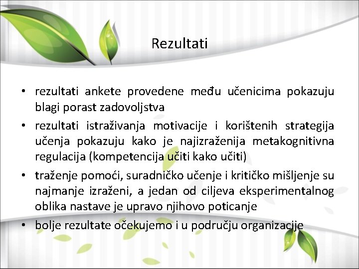 Rezultati • rezultati ankete provedene među učenicima pokazuju blagi porast zadovoljstva • rezultati istraživanja