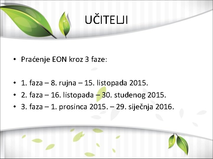 UČITELJI • Praćenje EON kroz 3 faze: • 1. faza – 8. rujna –