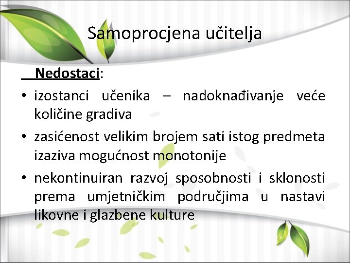 Samoprocjena učitelja Nedostaci: • izostanci učenika – nadoknađivanje veće količine gradiva • zasićenost velikim