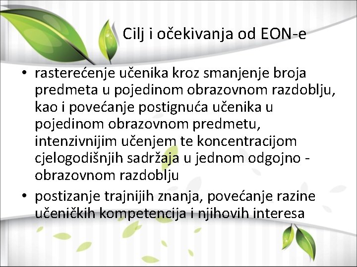 Cilj i očekivanja od EON-e • rasterećenje učenika kroz smanjenje broja predmeta u pojedinom