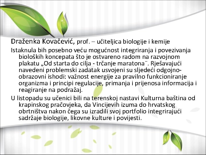 Draženka Kovačević, prof. – učiteljica biologije i kemije Istaknula bih posebno veću mogućnost integriranja