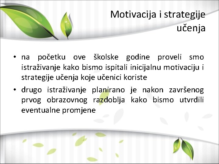 Motivacija i strategije učenja • na početku ove školske godine proveli smo istraživanje kako