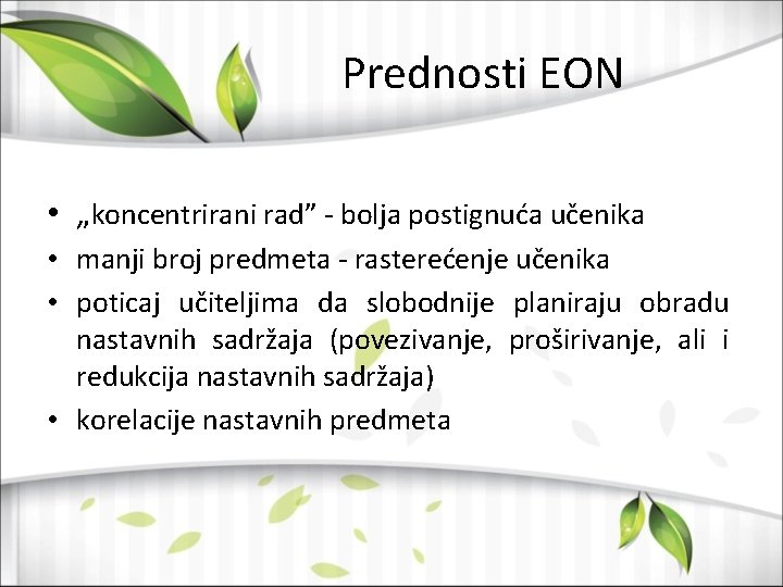 Prednosti EON • „koncentrirani rad” - bolja postignuća učenika • manji broj predmeta -