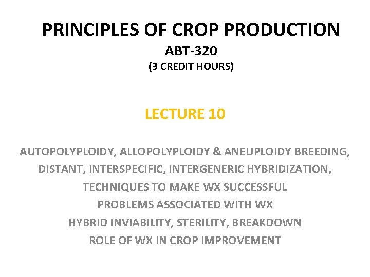 PRINCIPLES OF CROP PRODUCTION ABT-320 (3 CREDIT HOURS) LECTURE 10 AUTOPOLYPLOIDY, ALLOPOLYPLOIDY & ANEUPLOIDY