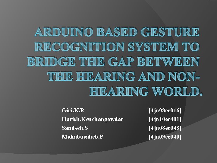 ARDUINO BASED GESTURE RECOGNITION SYSTEM TO BRIDGE THE GAP BETWEEN THE HEARING AND NONHEARING