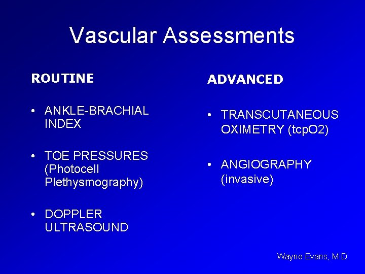 Vascular Assessments ROUTINE ADVANCED • ANKLE-BRACHIAL INDEX • TOE PRESSURES (Photocell Plethysmography) • DOPPLER